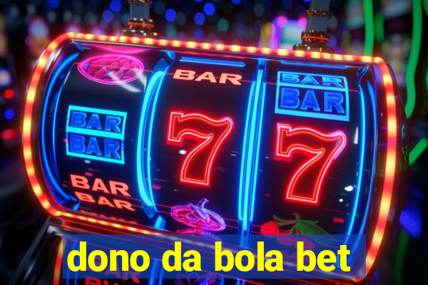 dono da bola bet